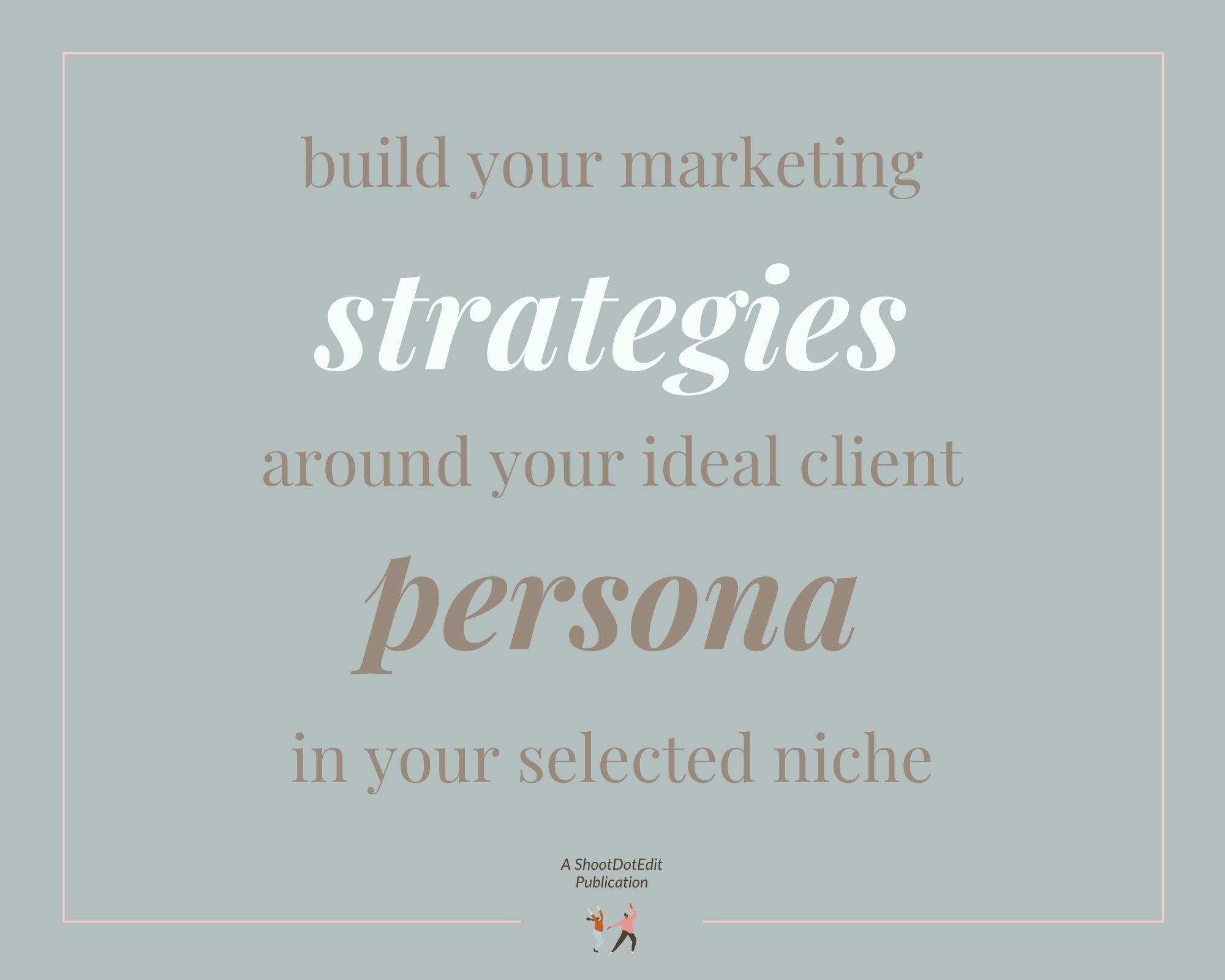 Infographic stating build your marketing strategies around your ideal client persona in your selected niche