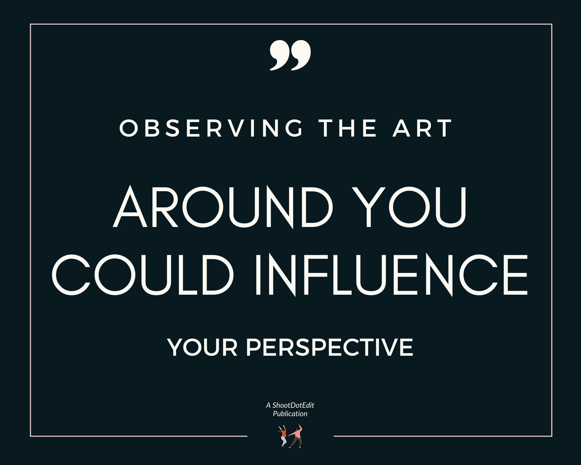 Infographic stating observing the art around you could influence your perspective