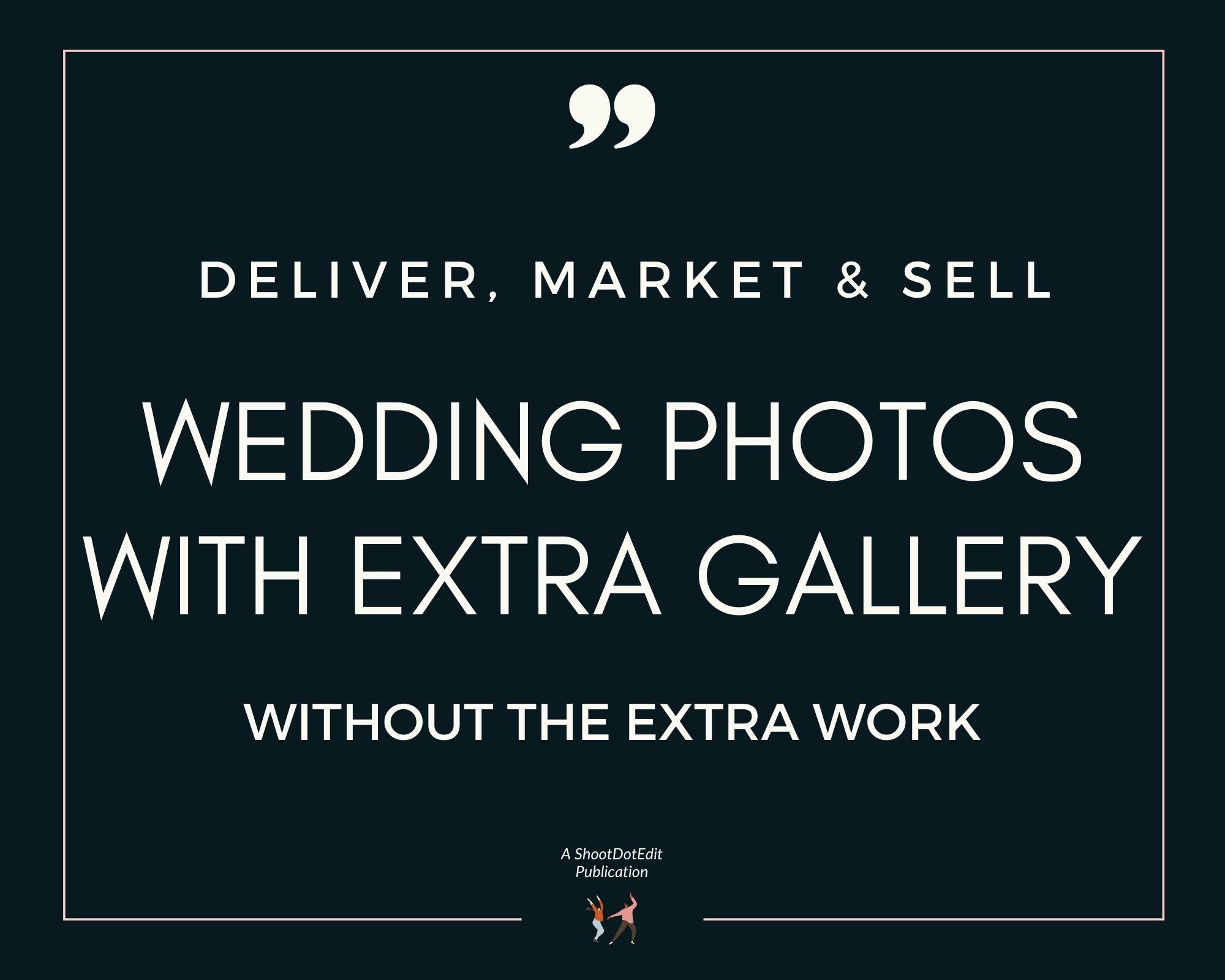 Infographic stating deliver, market and sell wedding photos with EXTRA gallery without the extra work