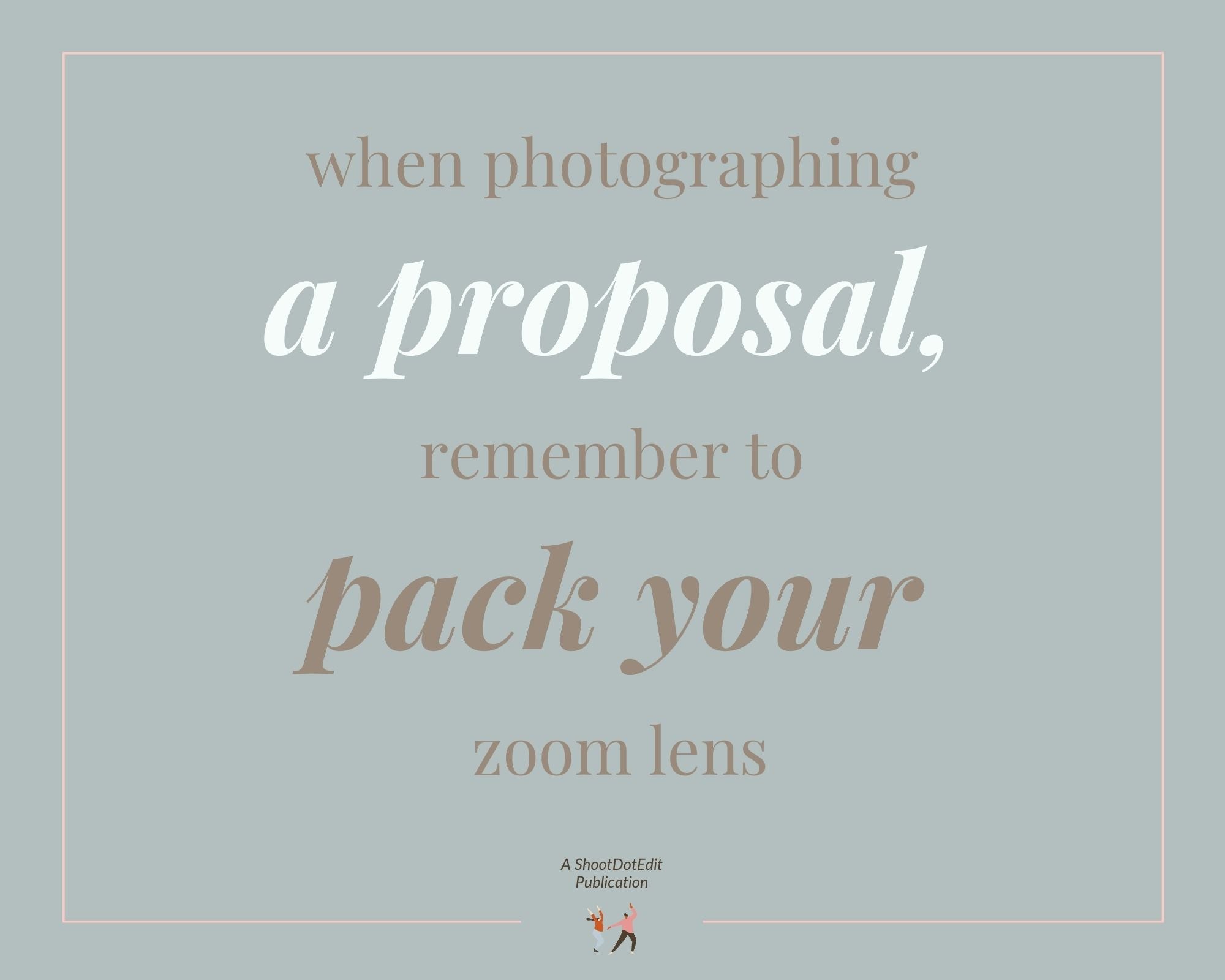 Infographic stating when photographing a proposal remember to pack your zoom less