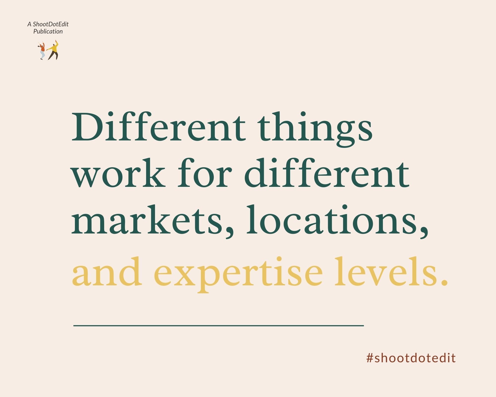 Infographic stating different things work for different markets, locations, and expertise levels