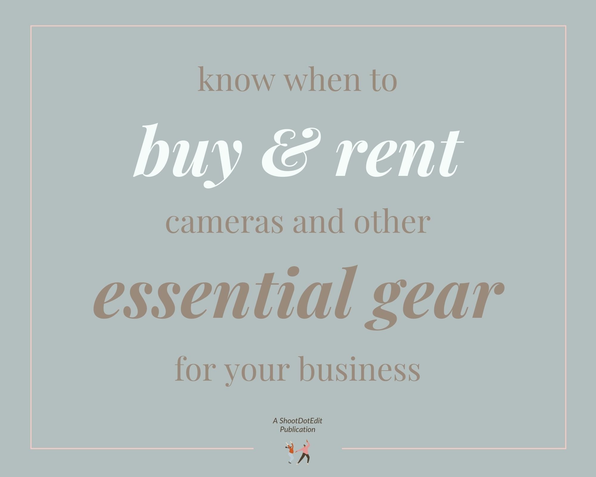 Infographic stating know when to buy and rent camera and other essential gear for your business