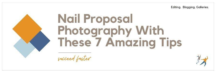 Nail Proposal Photography With These 7 Amazing Tips