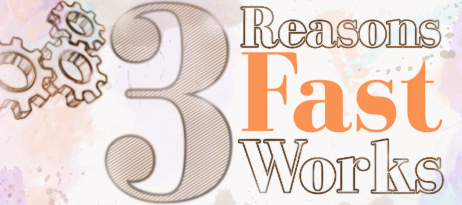 3 reasons fast works