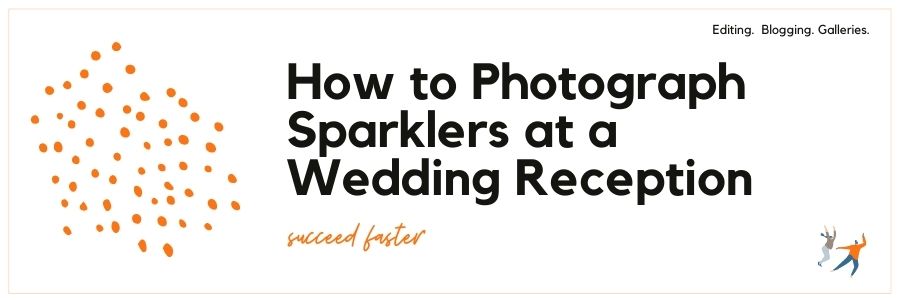 How to Photograph Sparklers at a Wedding Reception