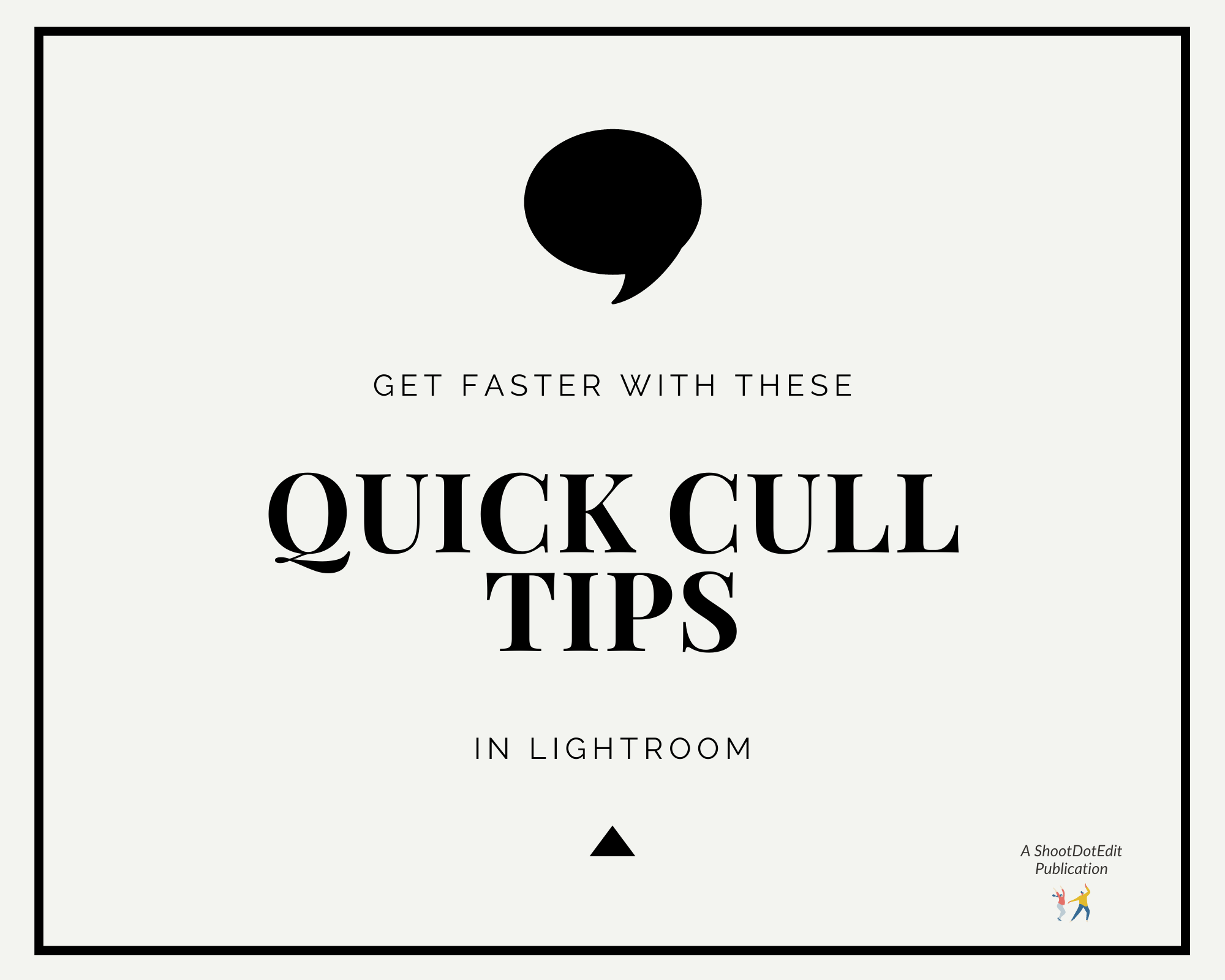 Infographic stating Get faster with these quick cull tips in Lightroom