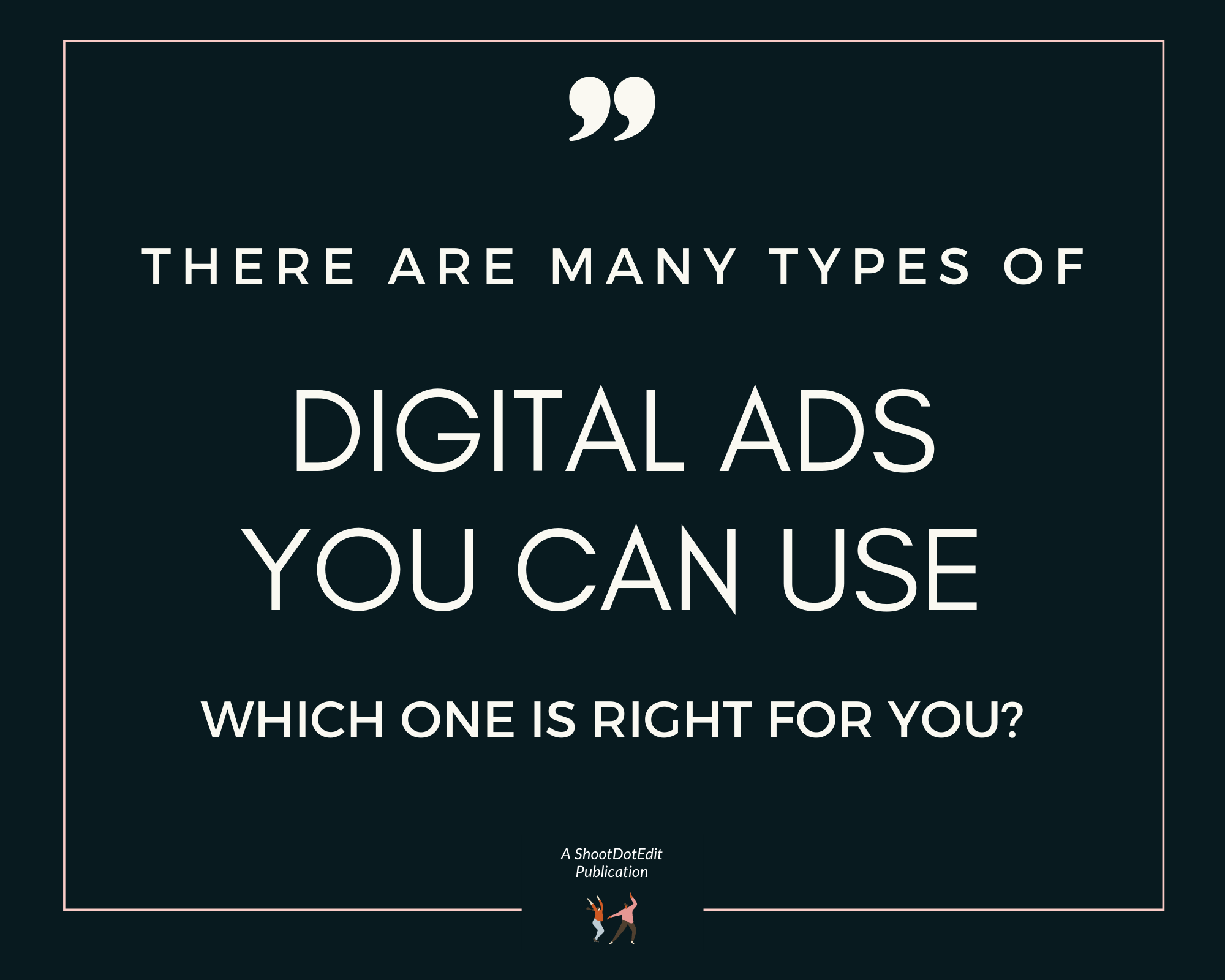 Infographic stating there are many types of digital ads you can use. Which one is right for you