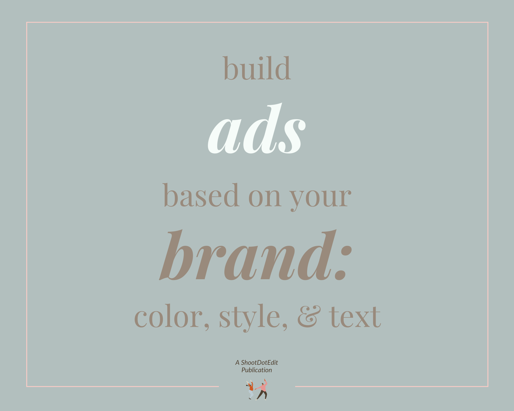 Infographic stating build ads based on your brand color, style and text