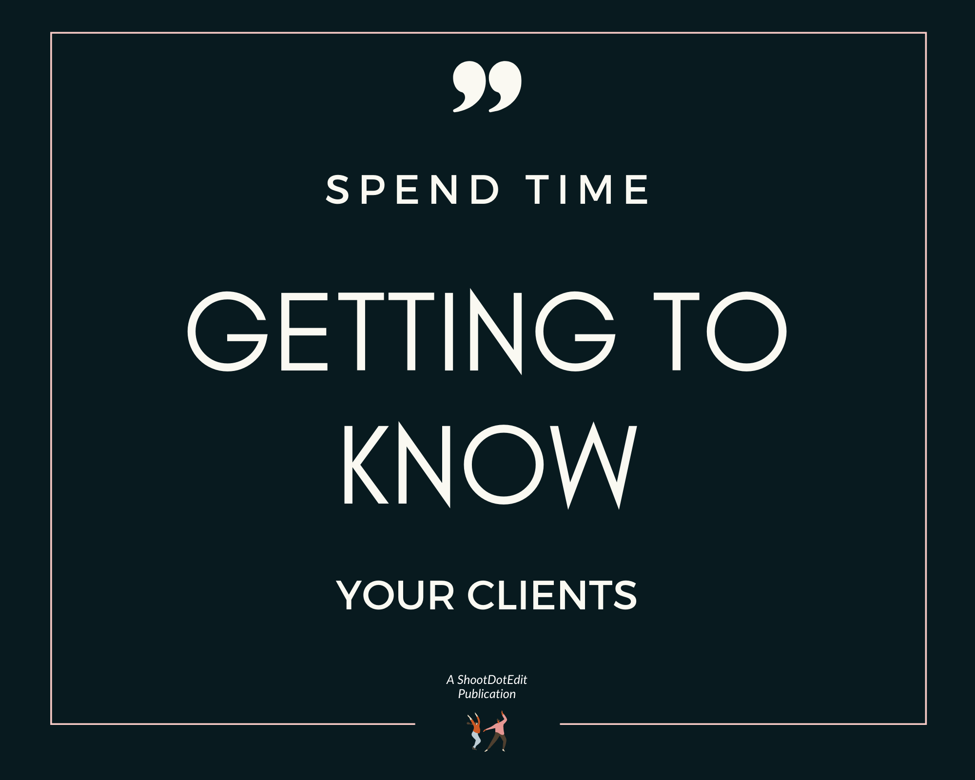 Infographic stating Spend time getting to know your clients