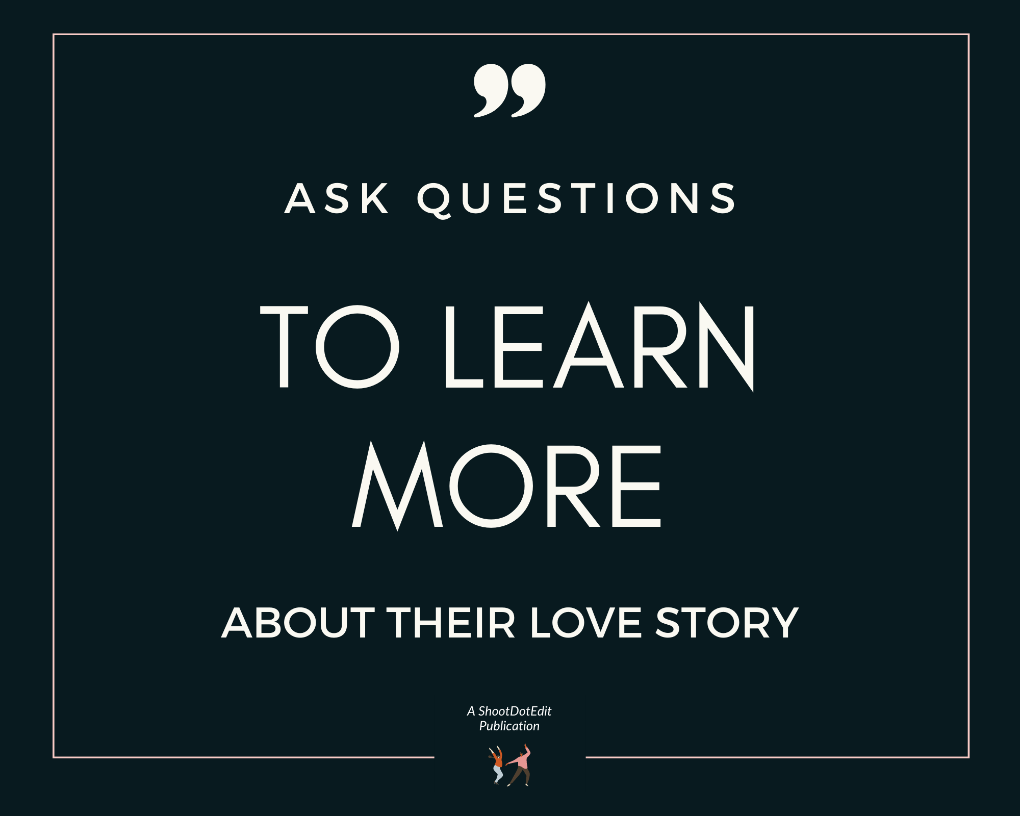 Infographic stating Ask questions to learn more about their love story