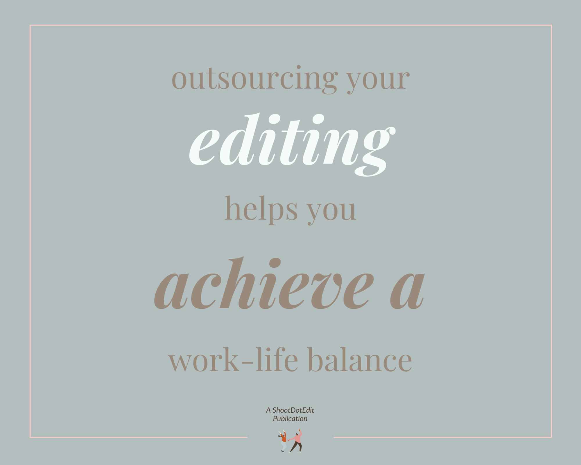 Infographic stating outsourcing your editing helps you achieve a work life balance