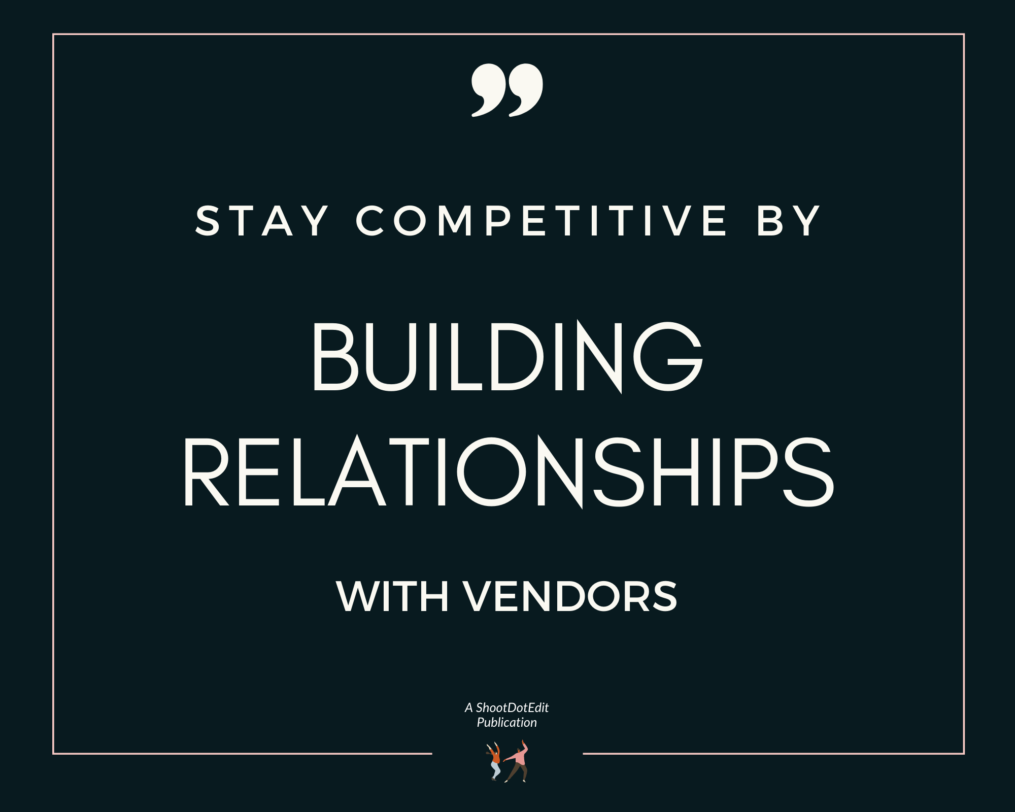 Infographic stating Stay Competitive by Building Relationships With Vendors