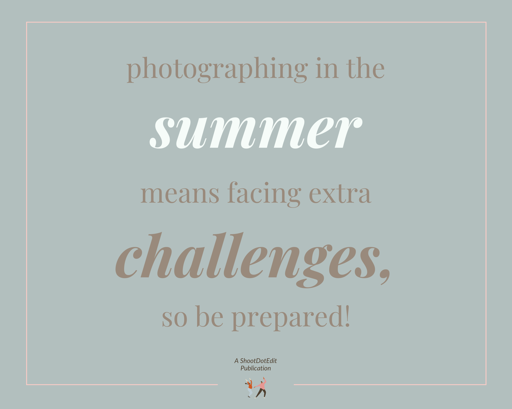 Infographic stating photographing in the summer means facing extra challenges, so be prepared