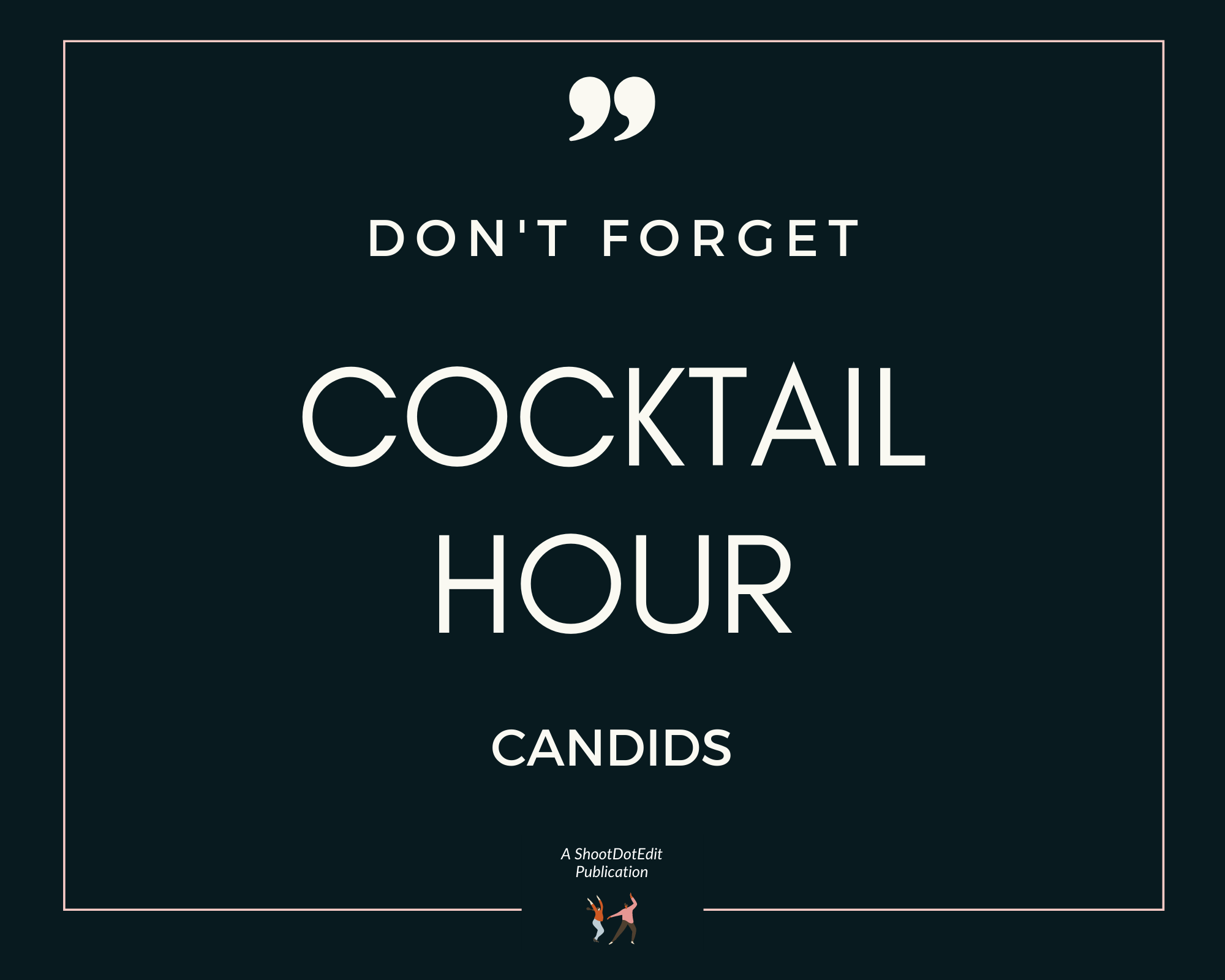 Infographic stating don't forget cocktail hour candids 