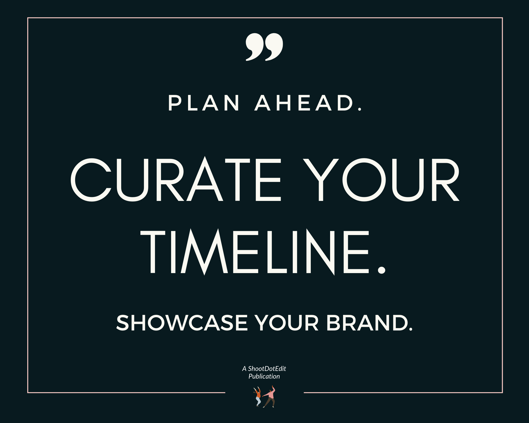 Graphic displaying - Plan ahead. Curate your timeline showcase your brand