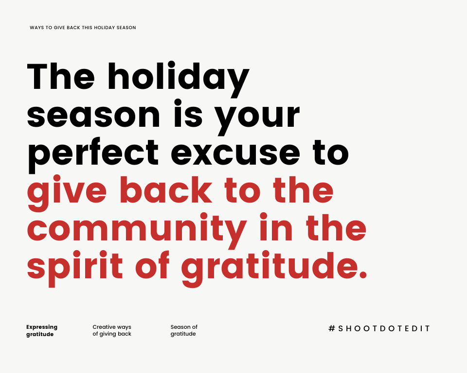 The holiday season is your perfect excuse to give back to the community in the spirit of gratitude.