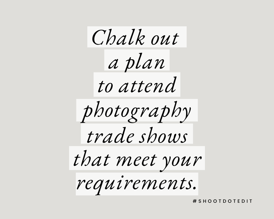  Chalk out a plan to attend photography trade shows that meet your requirements.