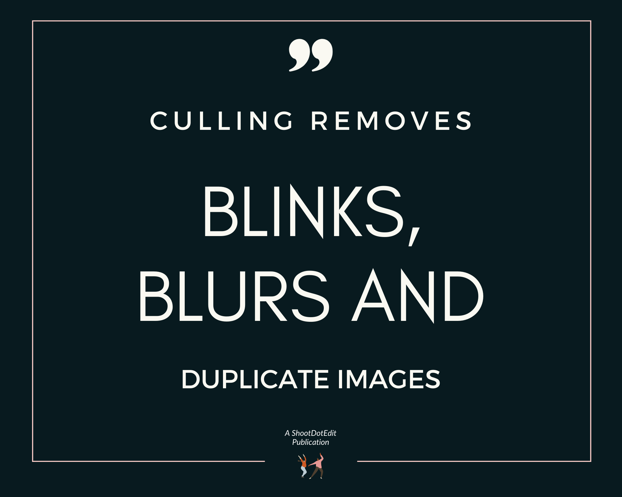 Infographic stating culling removes blinks, blurs, and duplicate images