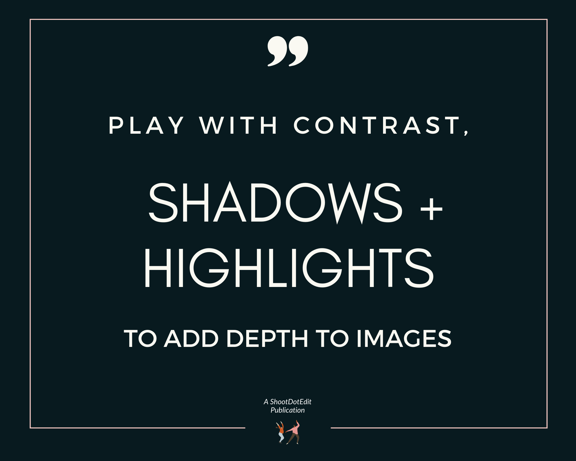 Infographic stating play with contrast shadows and highlights to add depth to images 