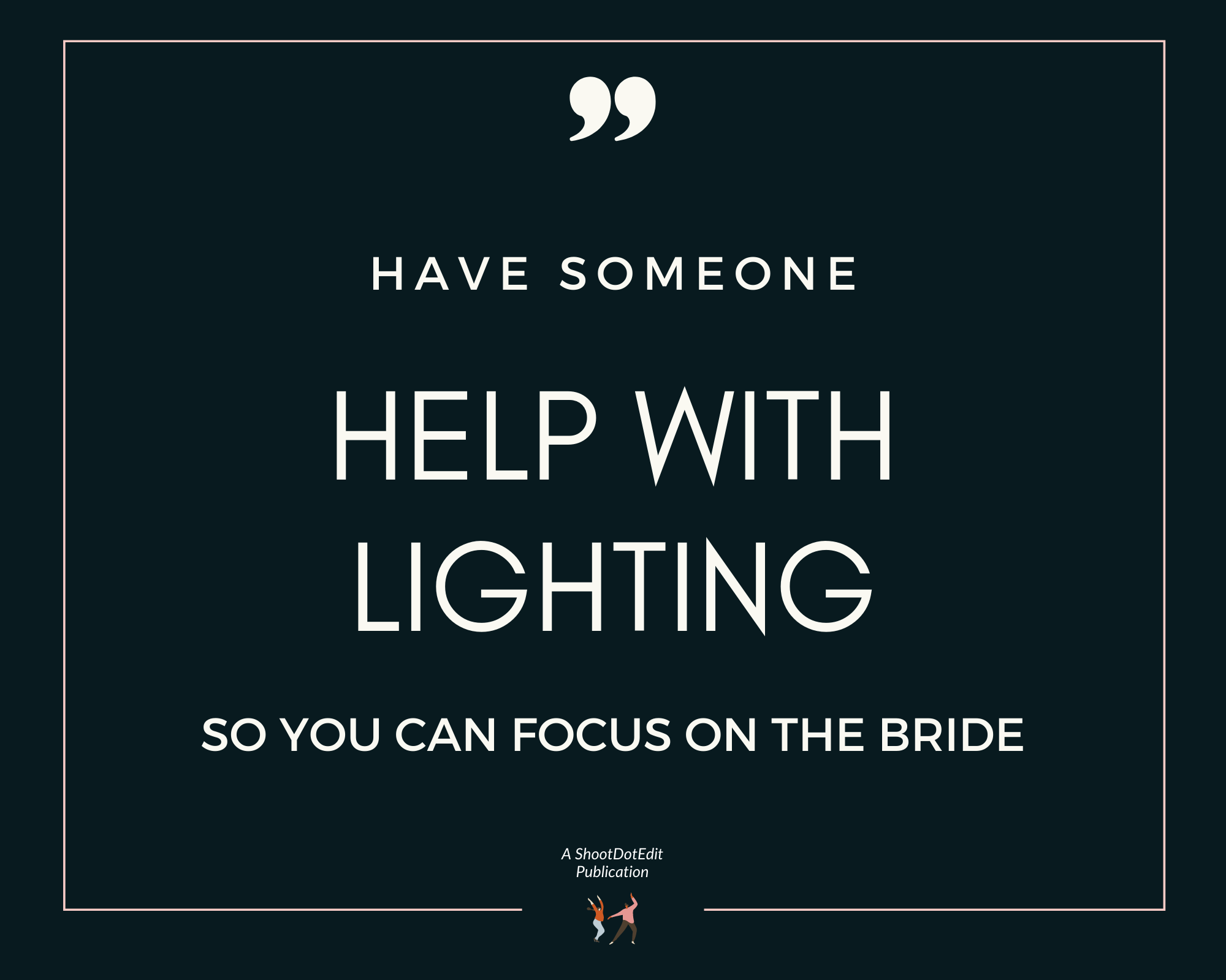 Infographic stating have someone help with lighting so you can focus on the bride