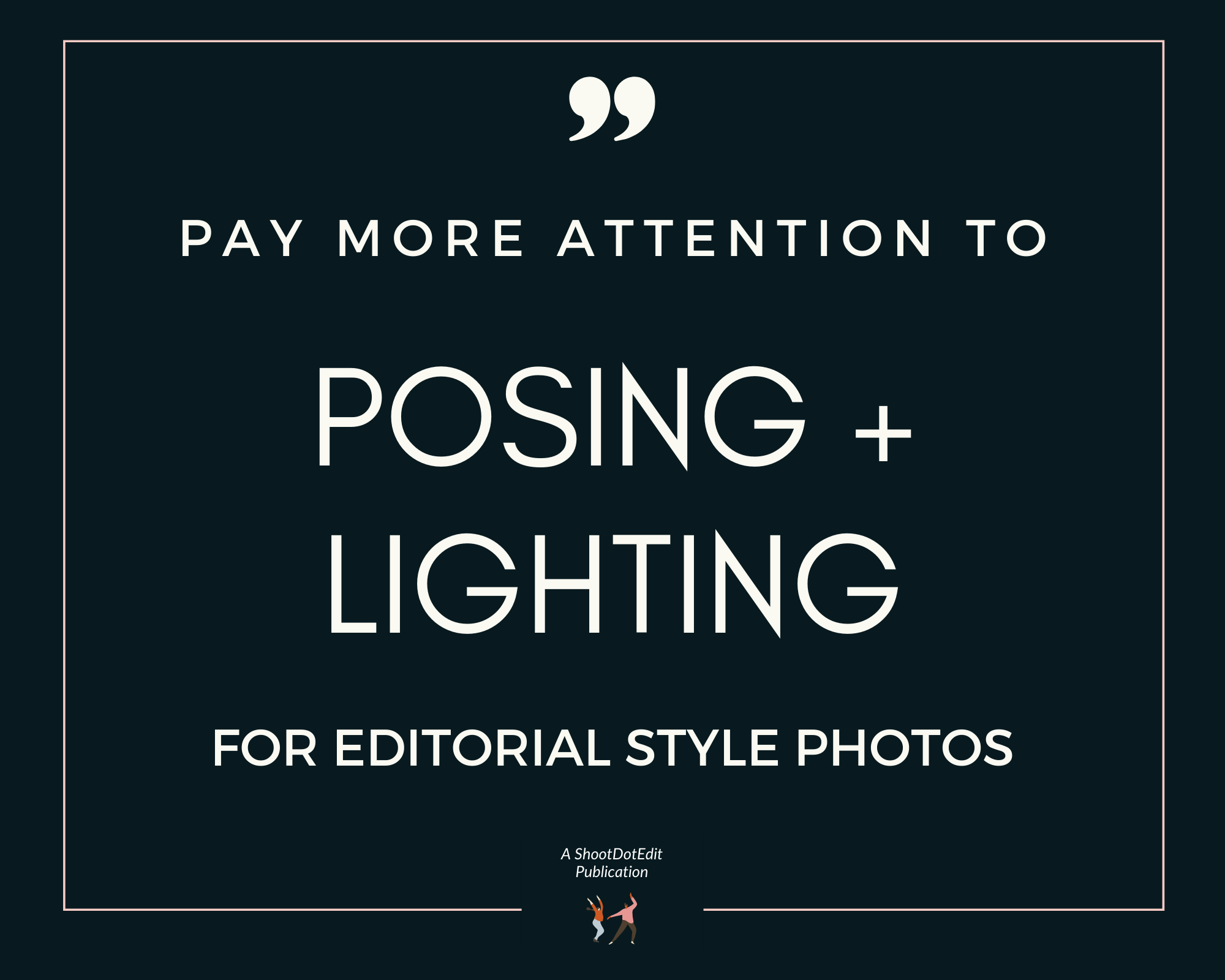 Infographic stating pay more attention to posing and lighting for editorial style photos