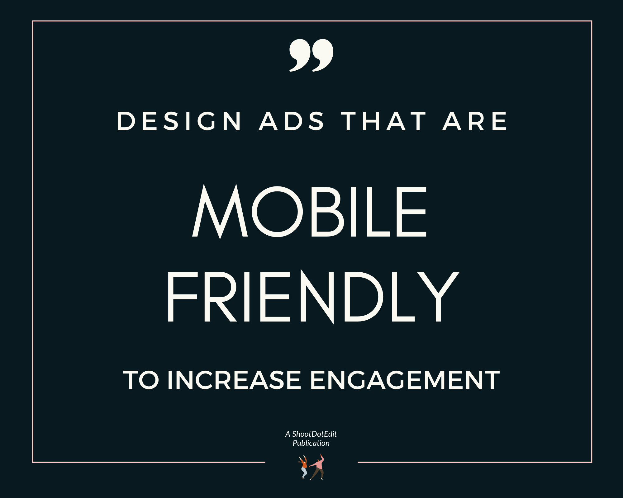 Infographic stating design ads that are mobile friendly to increase engagement