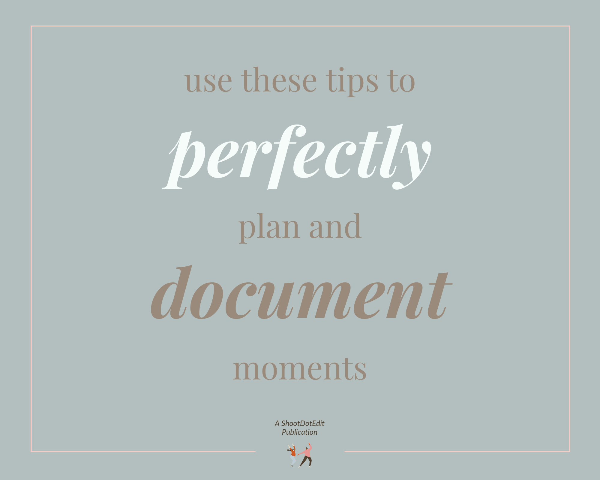 Infographic stating use these tips to perfectly plan and document moments