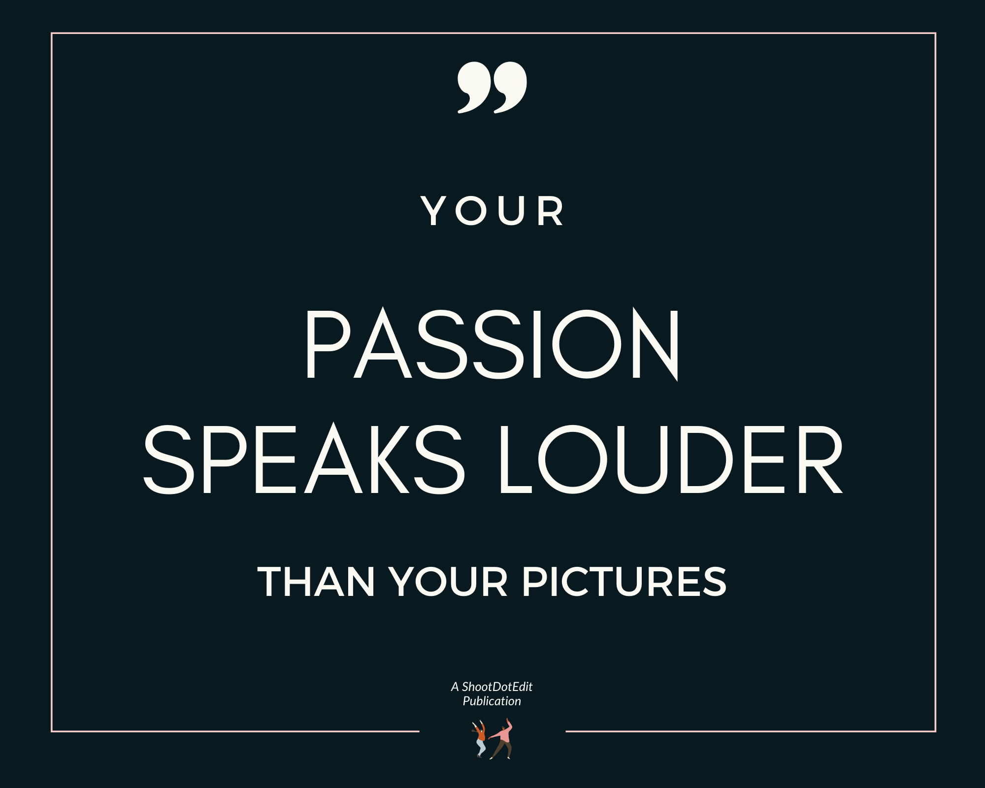 Infographic stating your passion speaks louder than your pictures