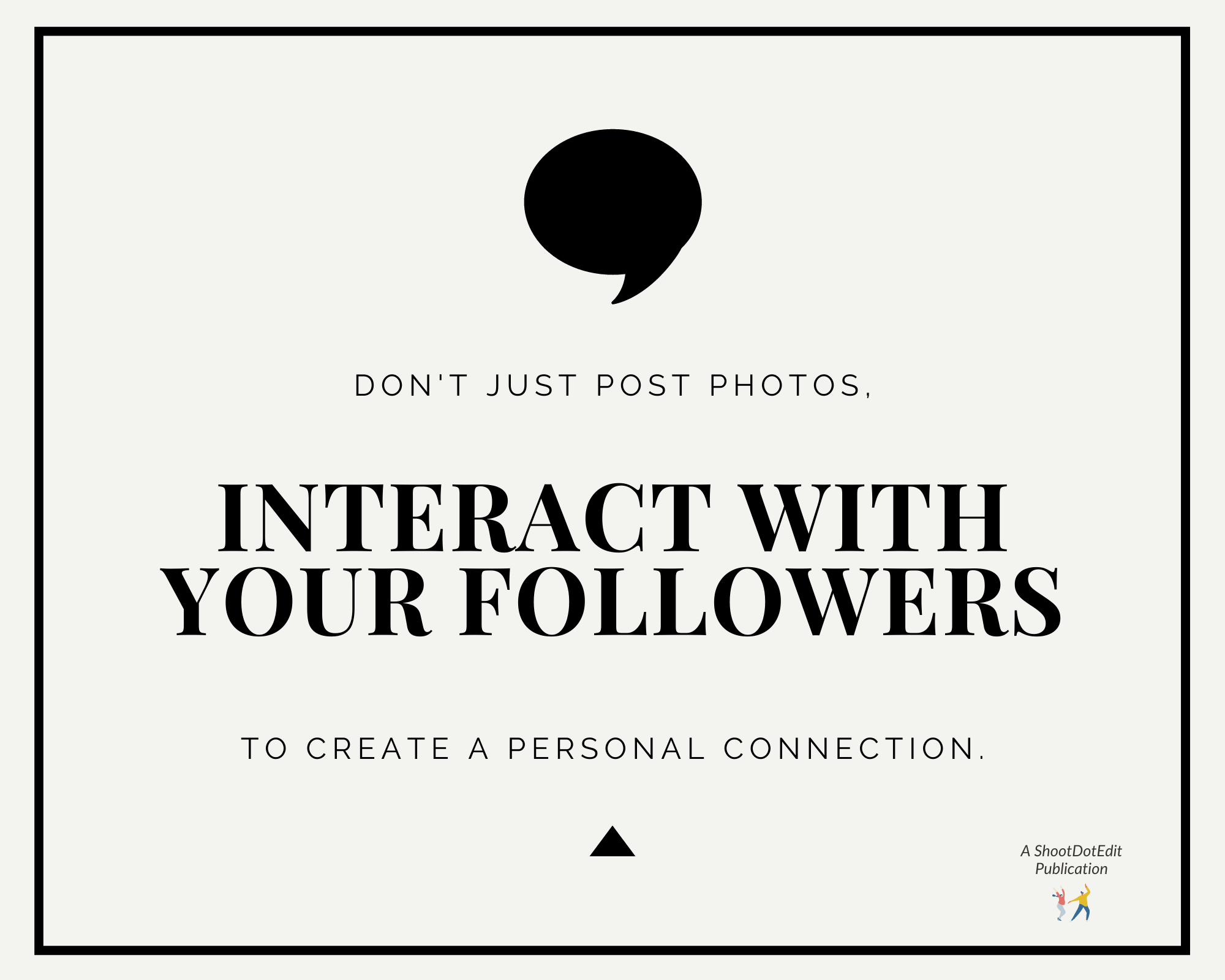 Graphic displaying - Don't just post photos, interact with your followers to create a personal connection