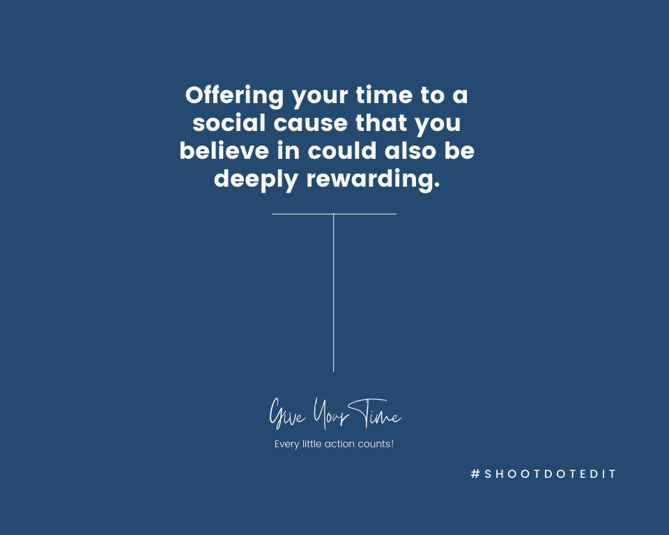 Offering your time to a social cause that you believe in could also be deeply rewarding.