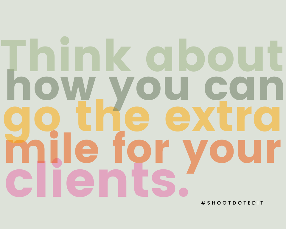 Think about how you can go the extra mile for your clients.