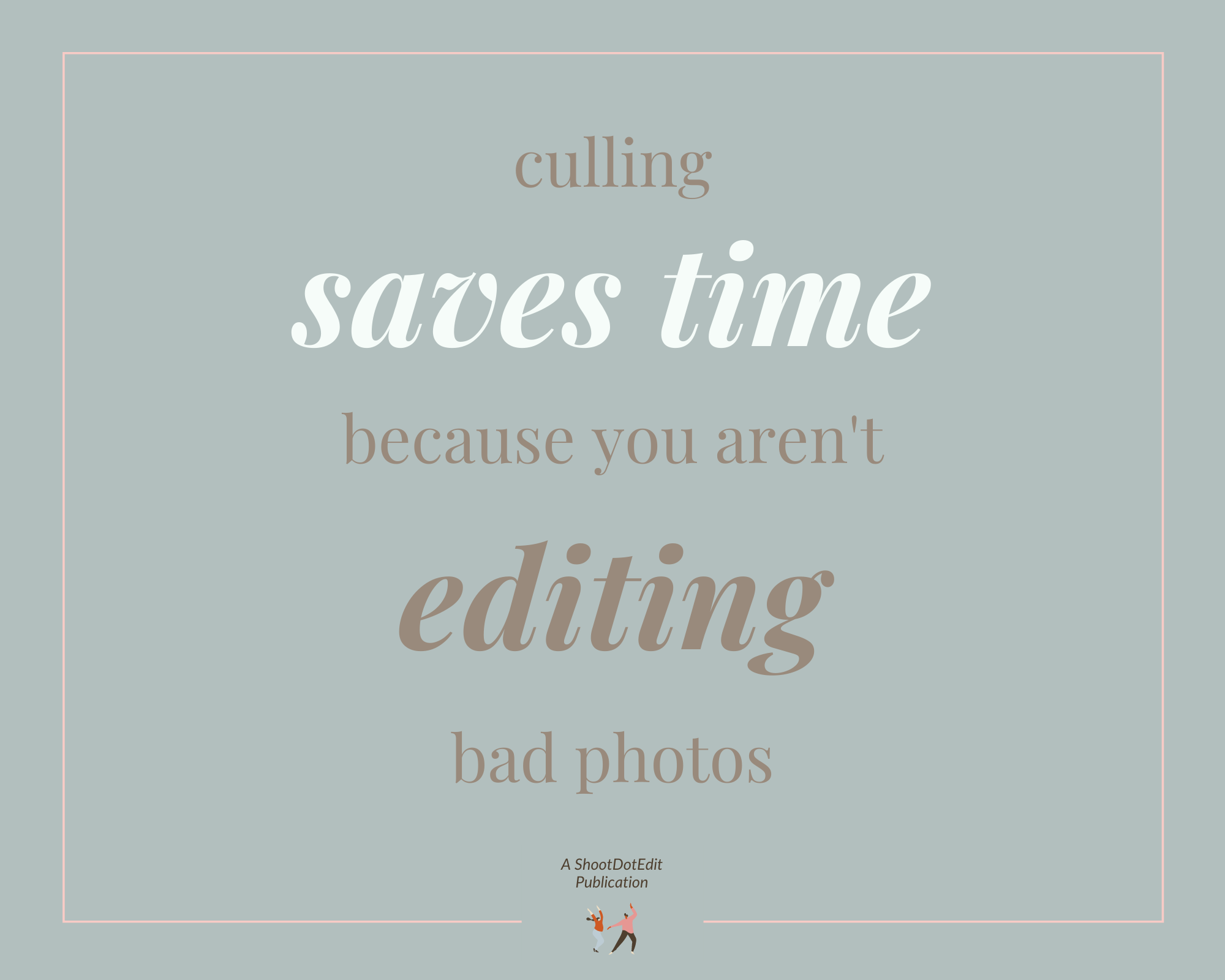 Infographic stating culling saves time because you are not editing bad photos