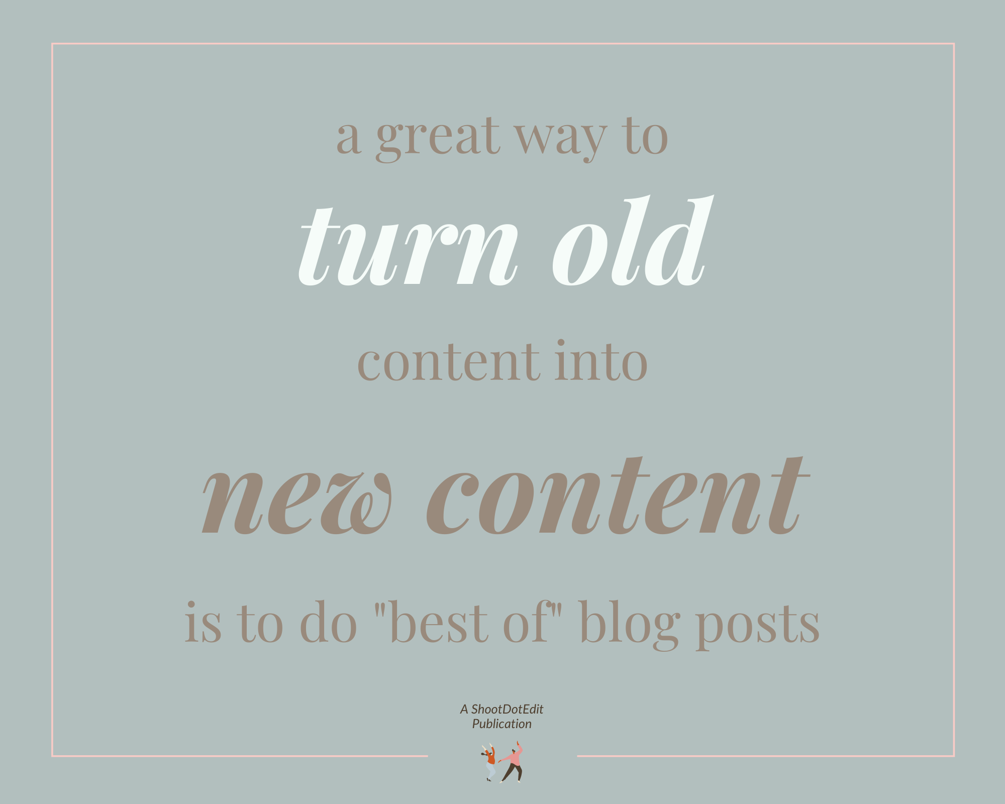 Infographic stating a great way to turn old content into new content is to do "best of" blog posts