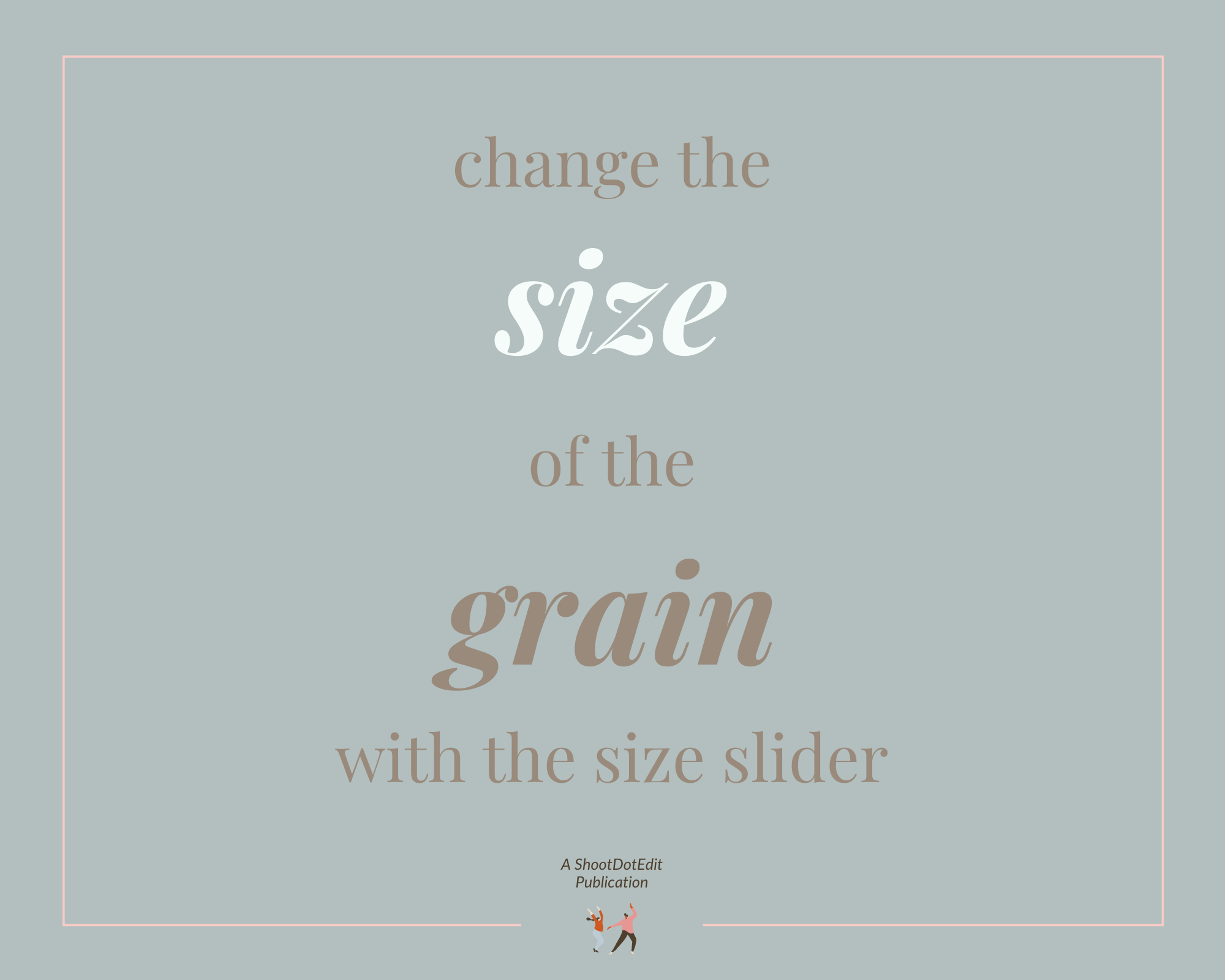 Infographic stating change the size of the grain with the size slider