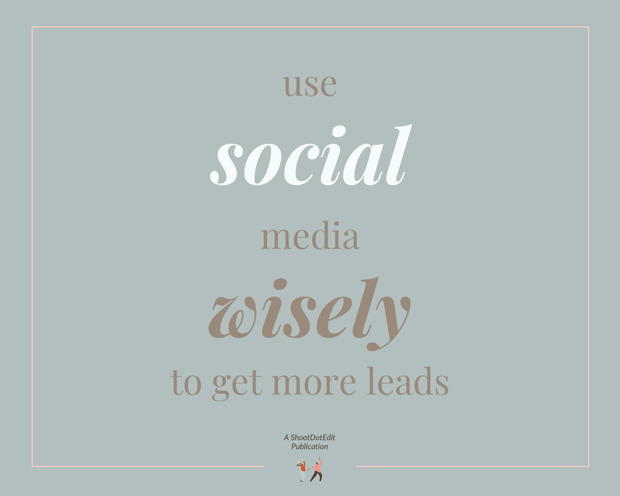 Infographic stating use social media wisely to get more leads