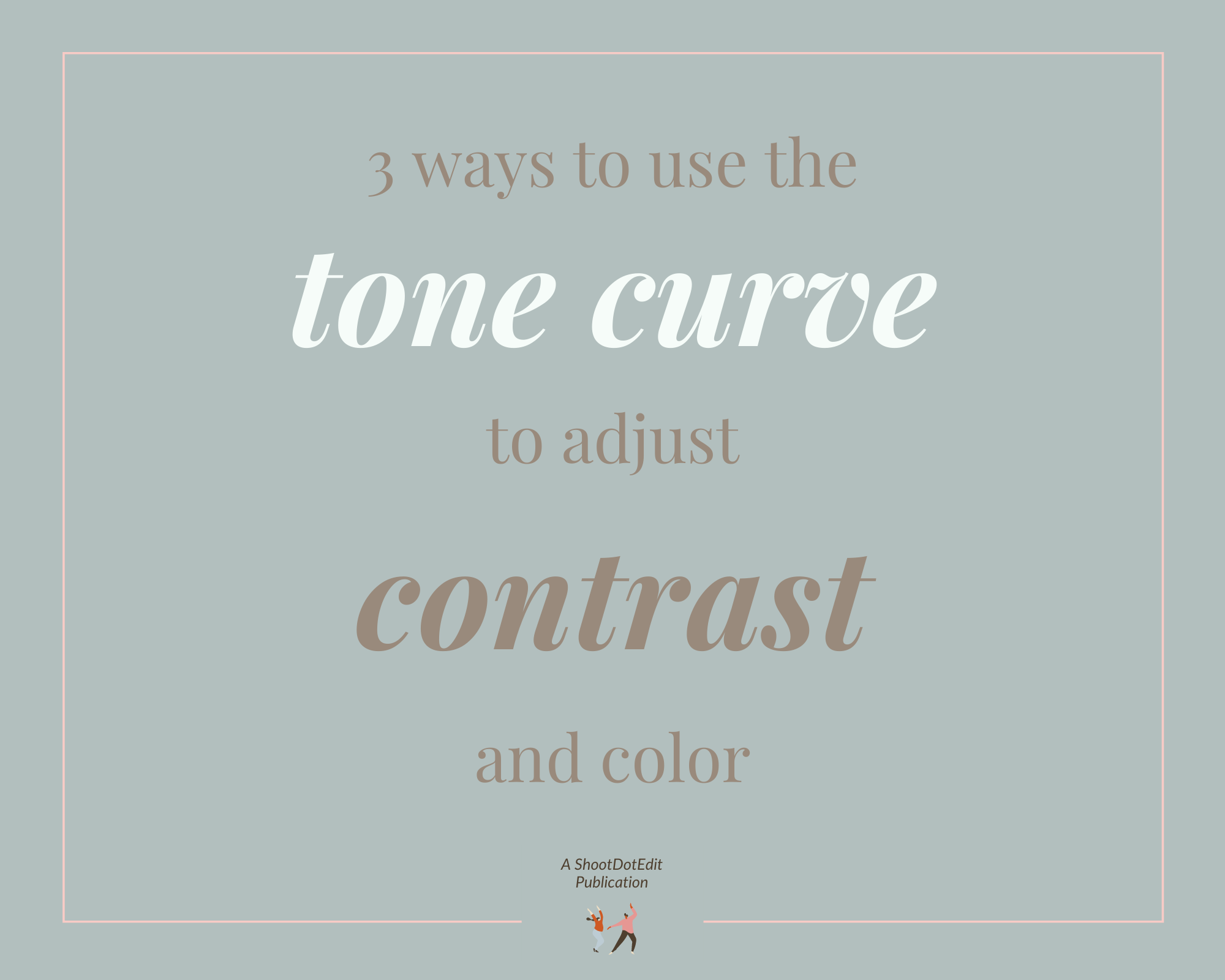 Infographic stating 3 ways to use the tone curve to adjust contrast and color