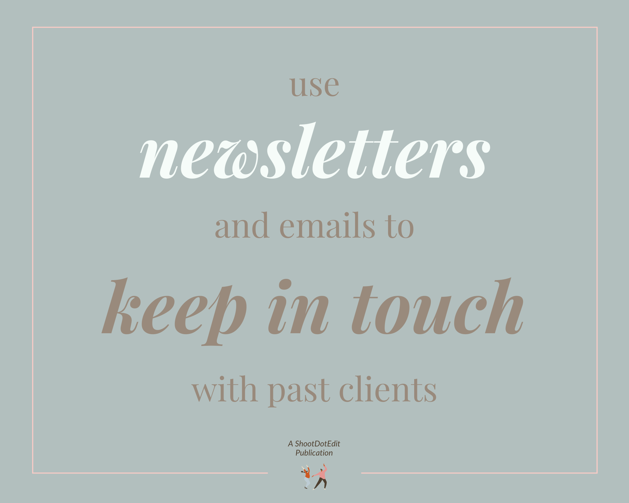 Infographic stating use newsletters and emails to keep in touch with past clients  