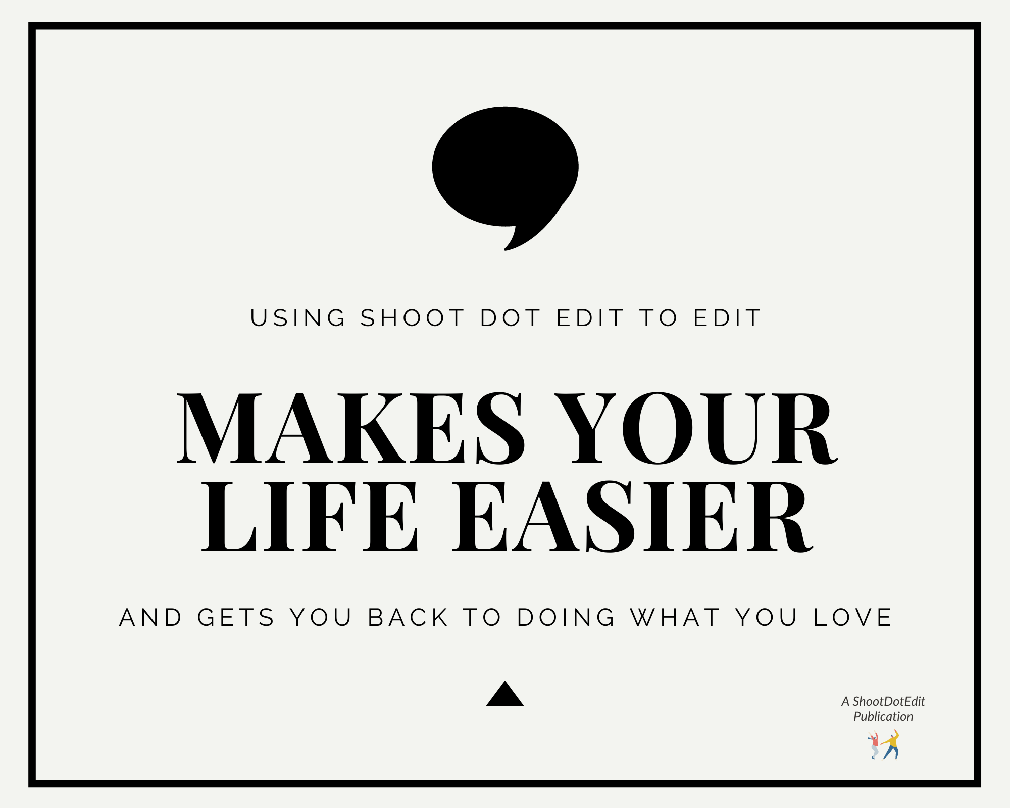 Infographic stating using Shoot Dot Edit to edit makes your life easier and gets you back to doing what you love