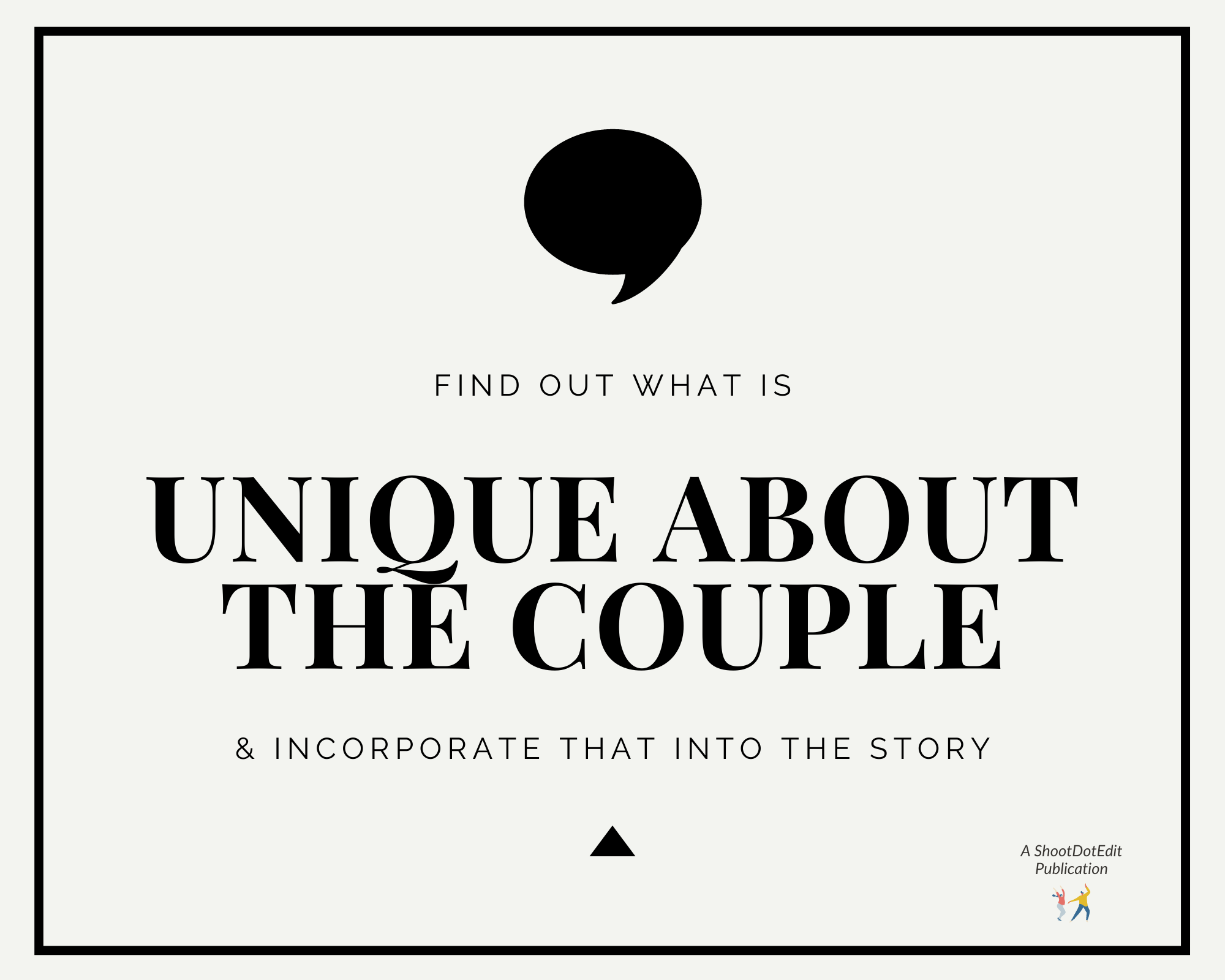 Infographic stating find out what is unique about the couple and incorporate that into the story