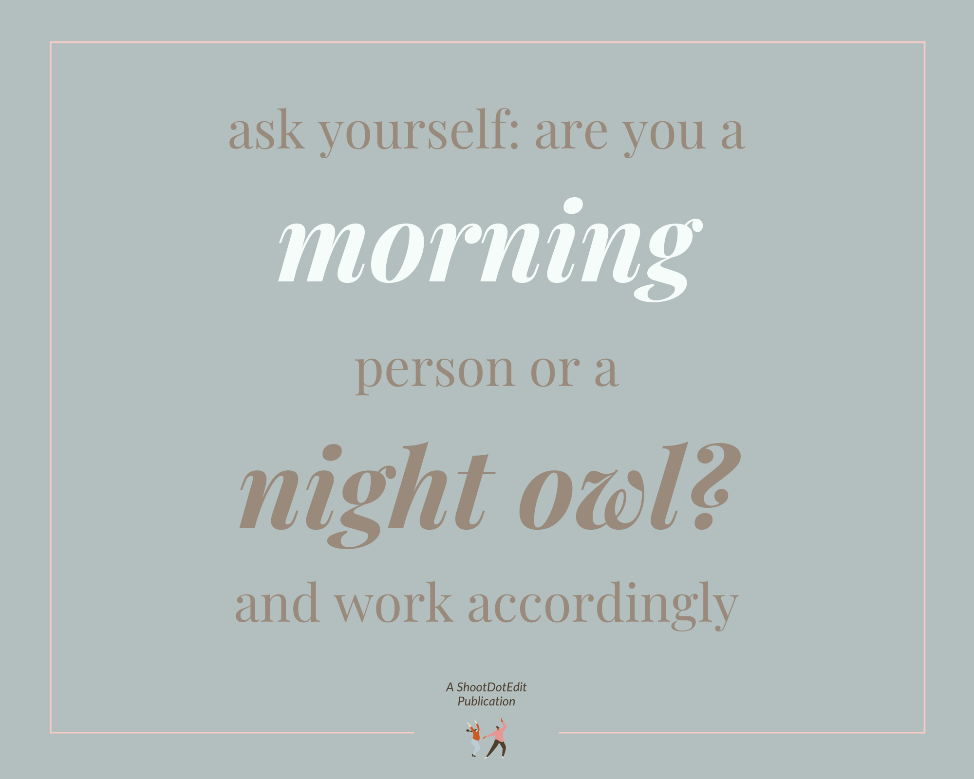 Infographic stating ask yourself are you a morning person or a night owl and work accordingly