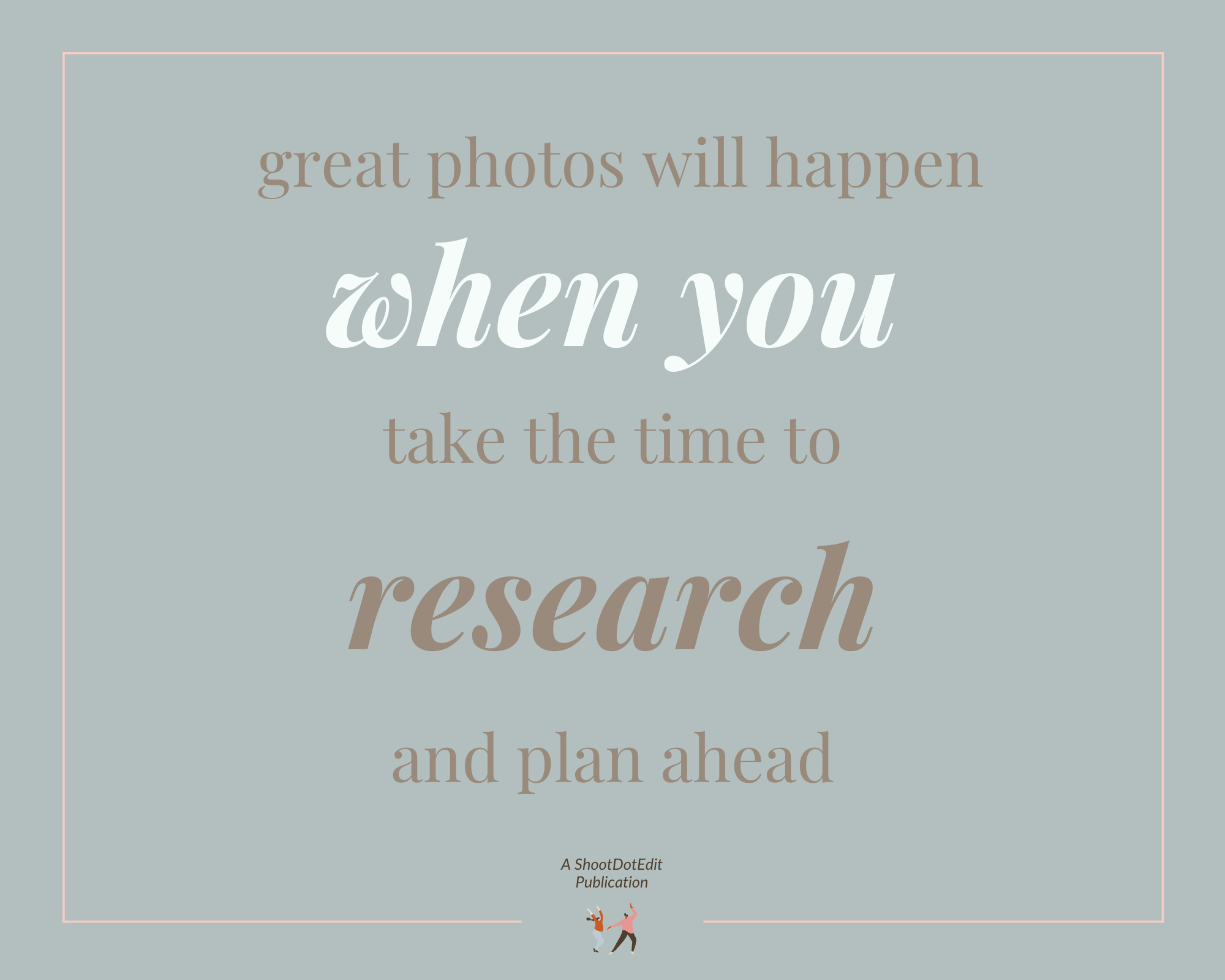 Infographic stating great photos will happen when you take the time to research and plan ahead