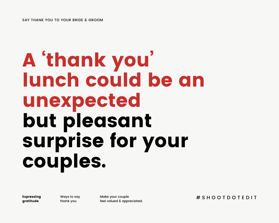 A ‘thank you’ lunch could be an unexpected but pleasant surprise for your couples. 