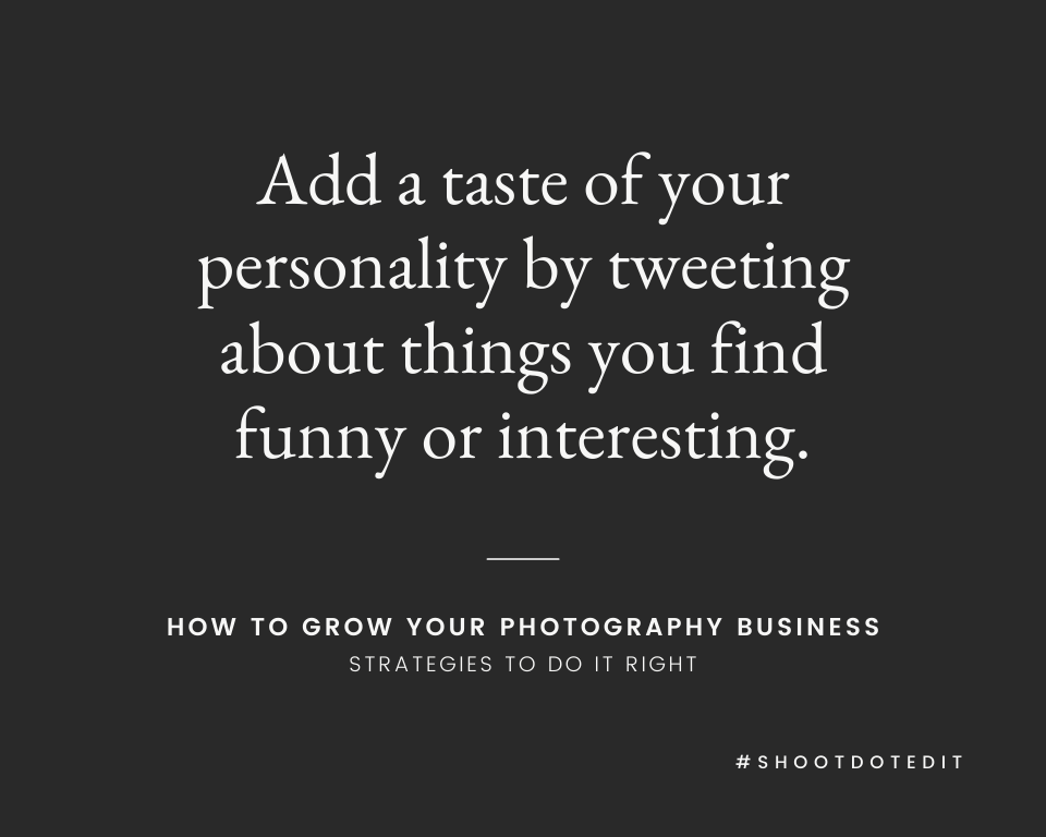 Add a taste of your personality by tweeting about things you find funny or interesting.