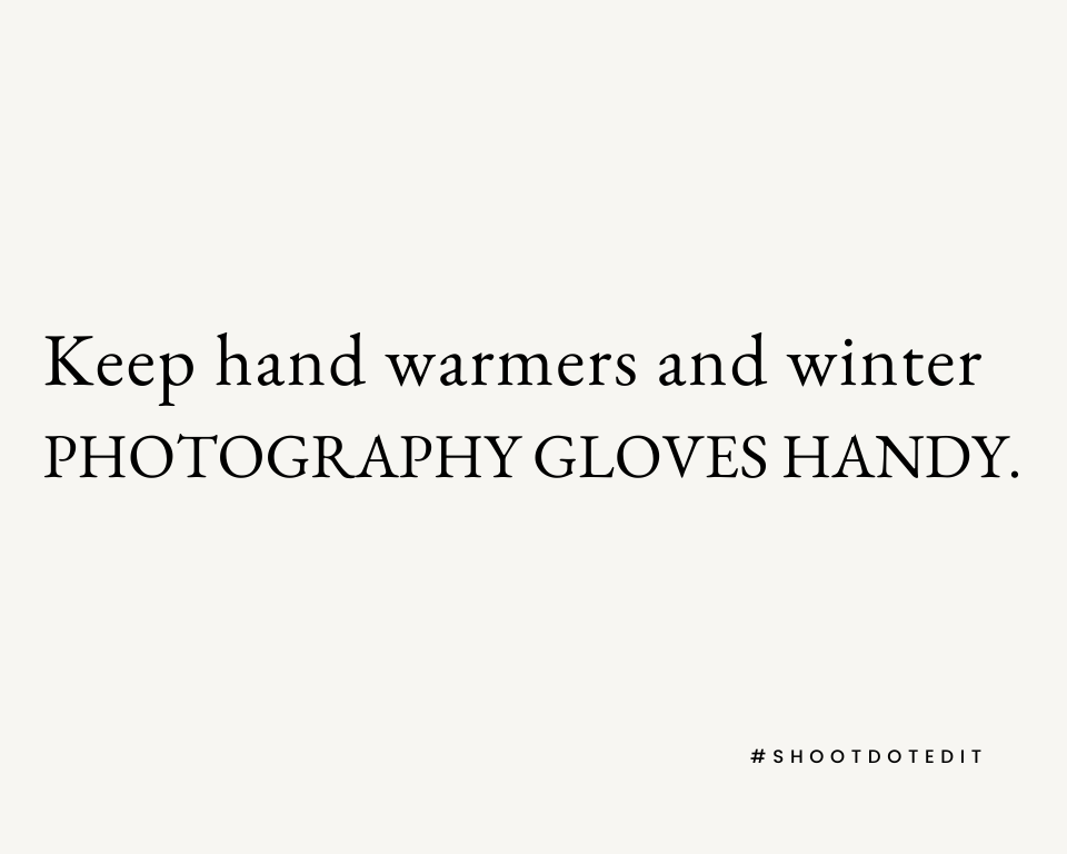  Keep hand warmers and winter photography gloves handy.