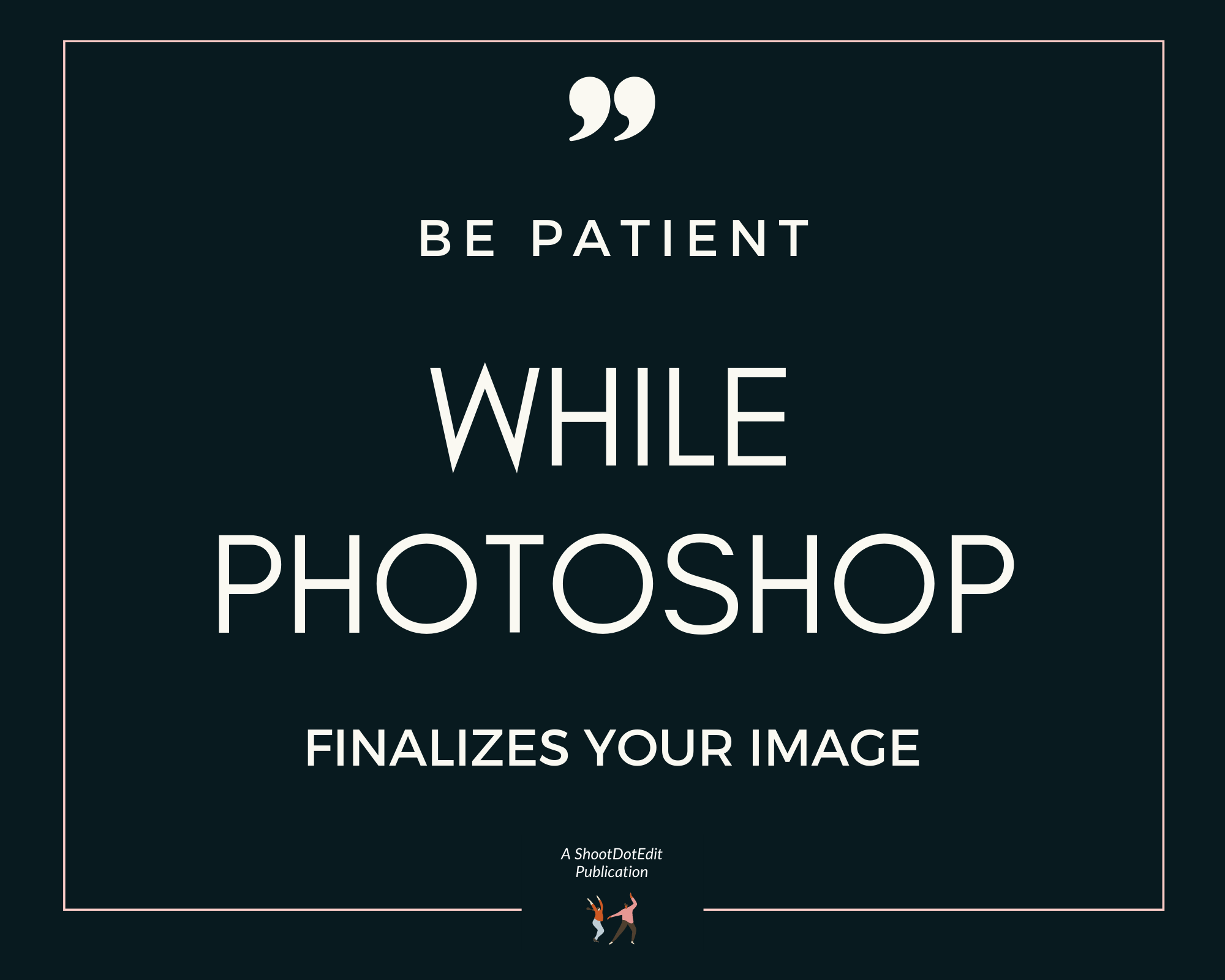 Infographic stating be patient while Photoshop finalizes your image