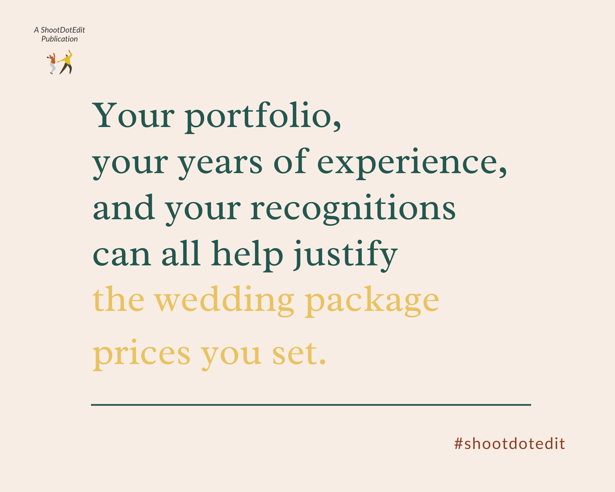 Your portfolio, your years of experience, & your recognitions can all help justify the wedding package prices you set.