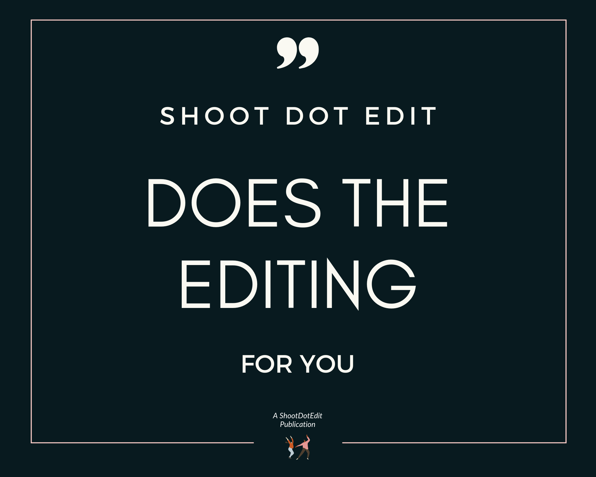 Infographic stating Shoot Dot Edit does the editing for you