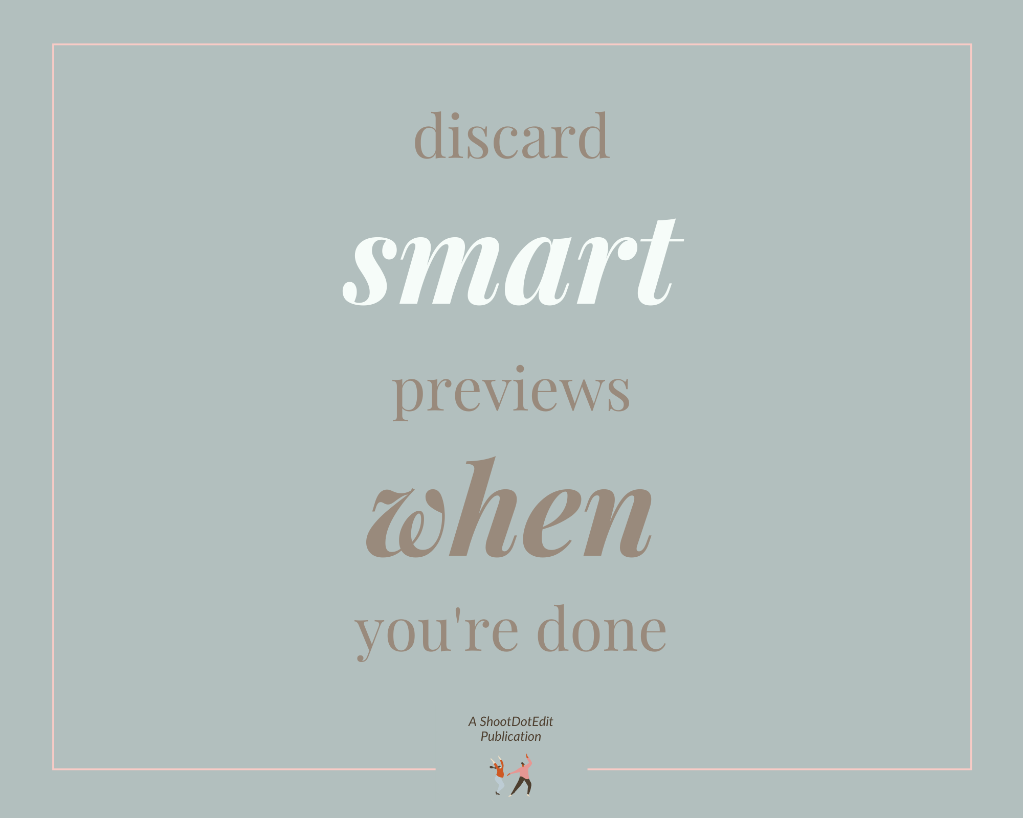 Infographic stating discard smart previews when you are done