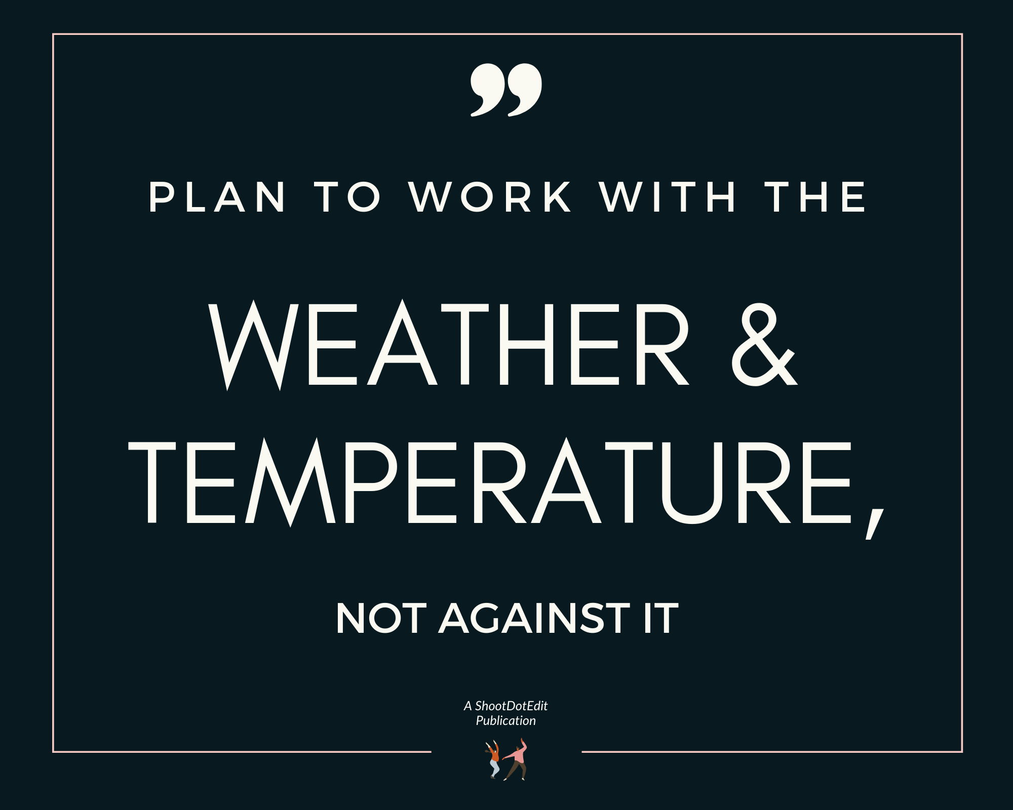 Infographic stating plan to work with the weather and temperature, not against it