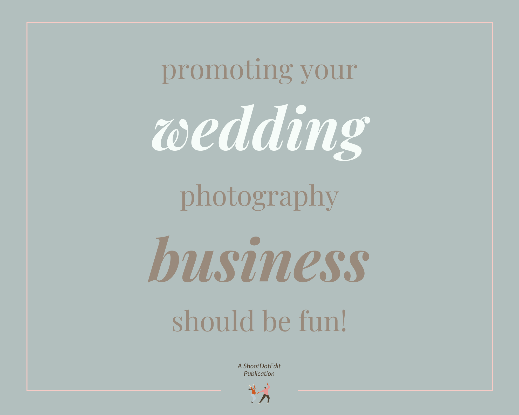 Infographic stating promoting your wedding photography business should be fun